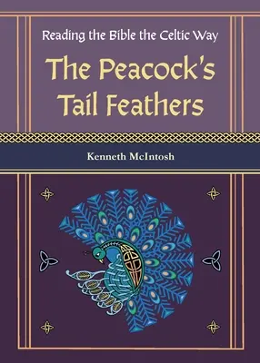 Les plumes de la queue du paon (Lire la Bible à la manière celtique) - The Peacock's Tail Feathers (Reading the Bible the Celtic Way)