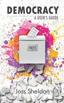 La démocratie : Guide de l'utilisateur - Democracy: A User's Guide