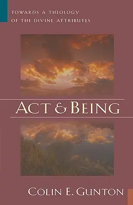 Agir et être : Vers une théologie des attributs divins - Act and Being: Towards a Theology of the Divine Attributes