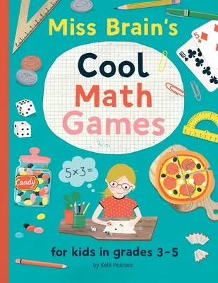 Miss Brain's Cool Math Games : pour les enfants des classes 3 à 5 - Miss Brain's Cool Math Games: for kids in grades 3-5