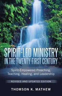 Le ministère guidé par l'Esprit au XXIe siècle, édition révisée et mise à jour : La prédication, l'enseignement, la guérison et le leadership inspirés par l'Esprit - Spirit-Led Ministry in the Twenty-First Century Revised and Updated Edition: Spirit-Empowered Preaching, Teaching, Healing, and Leadership