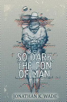 Si sombre, le Con de l'Homme - So Dark, the Con of Man