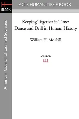 Tenir ensemble dans le temps : La danse et l'exercice dans l'histoire de l'humanité - Keeping Together in Time: Dance and Drill in Human History