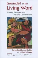 Enraciné dans la Parole vivante : L'Ancien Testament et les pratiques pastorales - Grounded in the Living Word: The Old Testament and Pastoral Care Practices