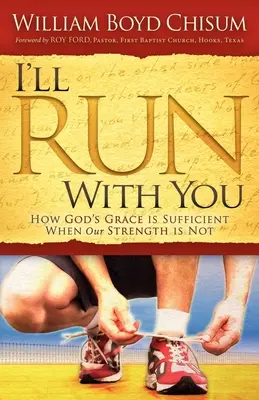Je courrai avec toi : Comment la grâce de Dieu est suffisante quand nos forces ne le sont pas - I'll Run with You: How God's Grace Is Sufficient When Our Strength Is Not
