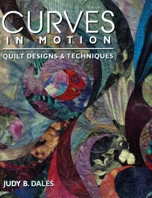 Courbes en mouvement. Quilt Designs & Techniques - Édition imprimée à la demande - Curves in Motion. Quilt Designs & Techniques - Print on Demand Edition