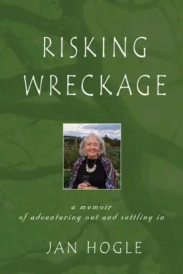 Risquer le naufrage : Un mémoire sur l'aventure et l'installation - Risking Wreckage: A Memoir of Adventuring Out and Settling In