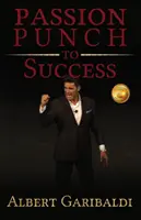 Le coup de poing de la passion au service de la réussite - Passion Punch to Success