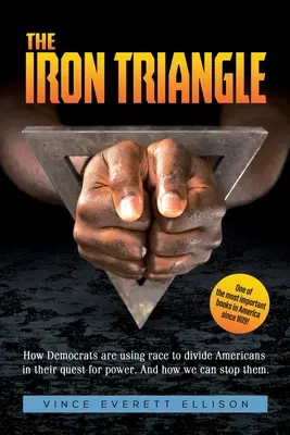 Le triangle de fer : Le triangle de fer : le plan des démocrates libéraux pour diviser les chrétiens et l'Amérique par la race dans leur quête du pouvoir, et comment nous pouvons le faire. - The Iron Triangle: Inside the Liberal Democrat Plan to Use Race to Divide Christians and America in their Quest for Power and How We Can