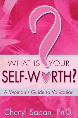 Quelle est votre valeur personnelle ? Guide de validation pour les femmes - What Is Your Self-Worth?: A Woman's Guide to Validation