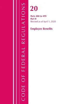 Code of Federal Regulations, Title 20 Employee Benefits 400-499, Revised as of April 1, 2020 : Partie 2 - Code of Federal Regulations, Title 20 Employee Benefits 400-499, Revised as of April 1, 2020: Part 2