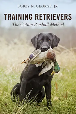 Le dressage des retrievers : La méthode Cotton Pershall - Training Retrievers: The Cotton Pershall Method