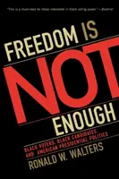 Freedom Is Not Enough : Black Voters, Black Candidates, and American Presidential Politics (La liberté ne suffit pas : les électeurs noirs, les candidats noirs et la politique présidentielle américaine) - Freedom Is Not Enough: Black Voters, Black Candidates, and American Presidential Politics