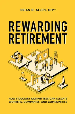 Récompenser la retraite : Comment les comités fiduciaires peuvent élever les travailleurs, les entreprises et les communautés - Rewarding Retirement: How Fiduciary Committees Can Elevate Workers, Companies, and Communities