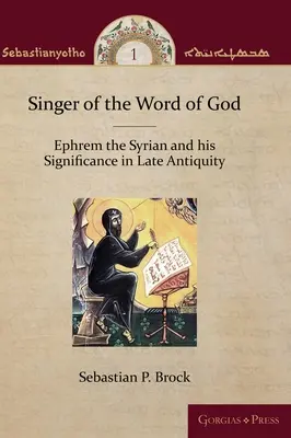 Le chantre de la parole de Dieu : Ephrem le Syrien et son importance dans l'Antiquité tardive - Singer of the Word of God: Ephrem the Syrian and his Significance in Late Antiquity
