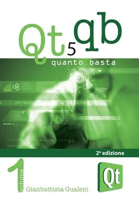 Qt 5 Quanto Basta. Le guide d'utilisation de la bibliothèque graphique Qt 5, en italien - Qt 5 Quanto Basta. La guida all'uso della libreria grafica Qt 5, in italiano