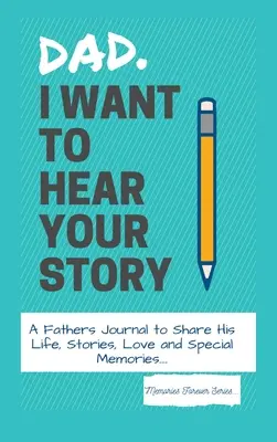 Papa, je veux entendre ton histoire : Un journal des pères pour partager sa vie, ses histoires, son amour et ses souvenirs particuliers. - Dad, I Want To Hear Your Story: A Fathers Journal To Share His Life, Stories, Love And Special Memories