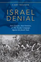 Le déni d'Israël : L'antisionisme, l'antisémitisme et la campagne des professeurs contre l'État juif - Israel Denial: Anti-Zionism, Anti-Semitism, & the Faculty Campaign Against the Jewish State