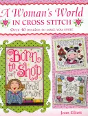 Le monde des femmes au point de croix : Plus de 40 motifs pour vous faire sourire - Woman's World in Cross Stitch: Over 40 Designs to Make You Smile