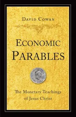 Paraboles économiques : Les enseignements monétaires de Jésus-Christ - Economic Parables: The Monetary Teachings of Jesus Christ