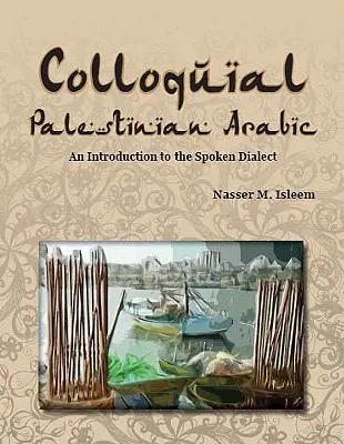 L'arabe colloqué palestinien : Une introduction au dialecte parlé - Colloquial Palestinian Arabic: An Introduction to the Spoken Dialect
