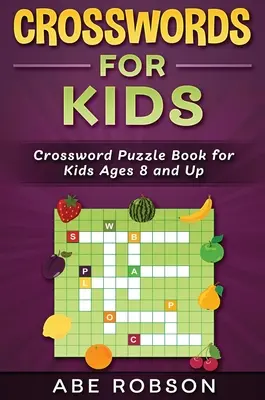 Mots croisés pour enfants : Livre de mots croisés pour les enfants de 8 ans et plus - Crosswords for Kids: Crossword Puzzle Book for Kids Ages 8 and Up
