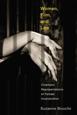 Les femmes, le cinéma et le droit : Représentations cinématographiques de l'incarcération des femmes - Women, Film, and Law: Cinematic Representations of Female Incarceration