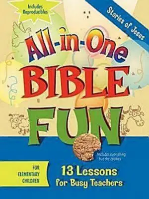 Tout-en-un pour s'amuser avec la Bible pour les enfants de l'école élémentaire : Histoires de Jésus : 13 leçons pour les enseignants débordés - All-In-One Bible Fun for Elementary Children: Stories of Jesus: 13 Lessons for Busy Teachers
