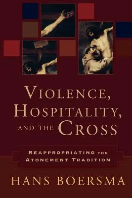 La violence, l'hospitalité et la croix : Réappropriation de la tradition de l'expiation - Violence, Hospitality, and the Cross: Reappropriating the Atonement Tradition