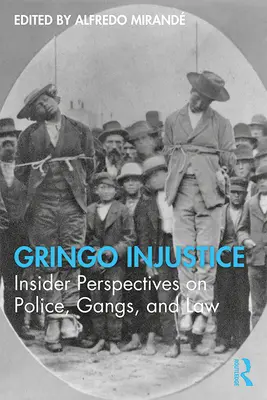 Gringo Injustice : Le point de vue des initiés sur la police, les gangs et la loi - Gringo Injustice: Insider Perspectives on Police, Gangs, and Law