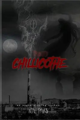 Chillicothe hanté : Histoires vraies de fantômes, contes, légendes et folklore - Haunted Chillicothe: True Ghost Stories, Tales, Legends and Folklore