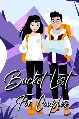 Bucket List For Couples : Un journal créatif et inspirant pour des idées et des aventures pour les couples (Our Bucket List) - Bucket List For Couples: A Creative and Inspirational Journal for Ideas and Adventures for Couples (Our Bucket List)