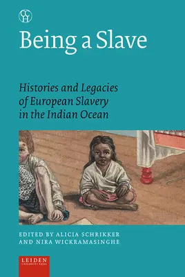 Être esclave : Histoires et héritages de l'esclavage européen dans l'océan Indien - Being a Slave: Histories and Legacies of European Slavery in the Indian Ocean