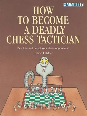 Comment devenir un tacticien mortel aux échecs - How to Become a Deadly Chess Tactician