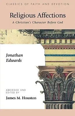 Les affections religieuses : Le caractère du chrétien devant Dieu - Religious Affections: A Christian's Character Before God