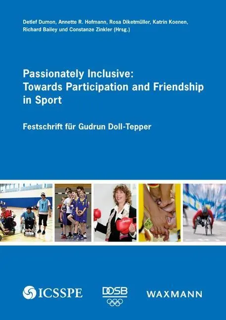 Passionnément inclusif : Vers la participation et l'amitié dans le sport : Festschrift pour Gudrun Doll-Tepper - Passionately Inclusive: Towards Participation and Friendship in Sport: Festschrift fr Gudrun Doll-Tepper