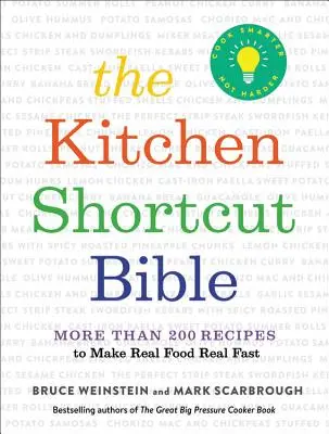 La bible des raccourcis en cuisine : Plus de 200 recettes pour faire de la vraie nourriture de la vraie rapidité - The Kitchen Shortcut Bible: More Than 200 Recipes to Make Real Food Real Fast