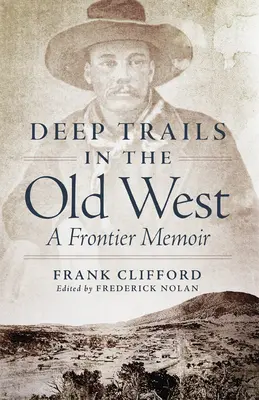 Pistes profondes dans le vieil Ouest : A Frontier Memoir - Deep Trails in the Old West: A Frontier Memoir