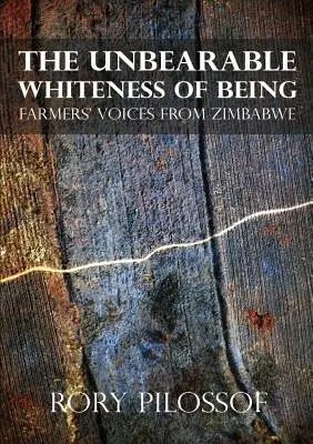 L'insoutenable blancheur de l'être. Voix d'agriculteurs du Zimbabwe - The Unbearable Whiteness of Being. Farmers' Voices from Zimbabwe