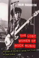 Les femmes perdues de la musique rock : Les musiciennes de l'ère punk - The Lost Women of Rock Music: Female Musicians of the Punk Era
