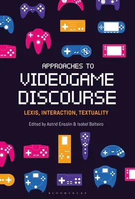 Approches du discours vidéoludique : Lexis, Interaction, Textualité - Approaches to Videogame Discourse: Lexis, Interaction, Textuality