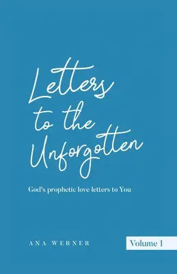 Lettres aux oubliés : Les lettres d'amour prophétiques de Dieu pour vous - Letters to the Unforgotten: God's prophetic love letters to You