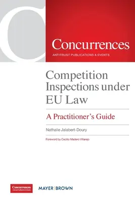 Inspections de la concurrence en vertu du droit communautaire : Guide du praticien - Competition Inspections under EU Law: A Practitioner's Guide