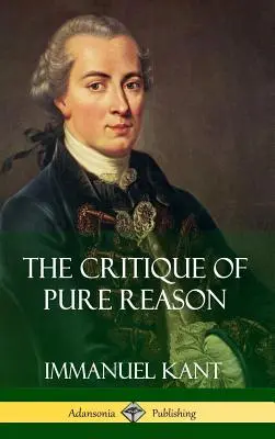 La critique de la raison pure (couverture rigide) - The Critique of Pure Reason (Hardcover)