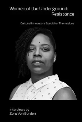 Les femmes de la clandestinité : Résistance : Les innovateurs culturels parlent d'eux-mêmes - Women of the Underground: Resistance: Cultural Innovators Speak for Themselves