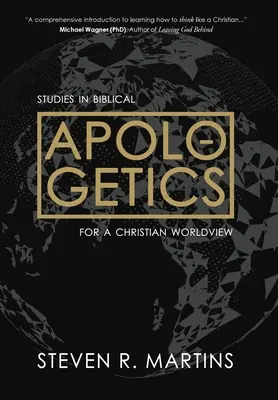 Apologétique : Études d'apologétique biblique pour une vision chrétienne du monde - Apologetics: Studies in Biblical Apologetics for a Christian Worldview