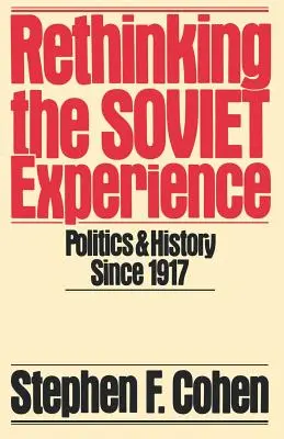 Repenser l'expérience soviétique : Politique et histoire depuis 1917 - Rethinking the Soviet Experience: Politics and History Since 1917