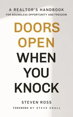 Les portes s'ouvrent quand vous frappez : le manuel de l'agent immobilier pour une liberté et des possibilités illimitées - Doors Open When You Knock: A Realtor's Handbook for Boundless Opportunity and Freedom