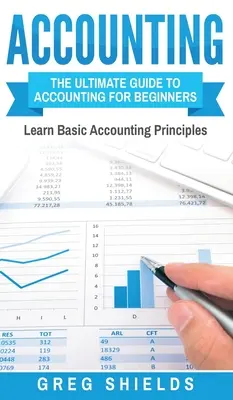 Comptabilité : Le guide ultime de la comptabilité pour les débutants - Apprendre les principes de base de la comptabilité - Accounting: The Ultimate Guide to Accounting for Beginners - Learn the Basic Accounting Principles