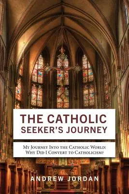 Le voyage du chercheur catholique : Mon voyage dans le monde catholique - The Catholic Seeker's Journey: My Journey Into the Catholic World